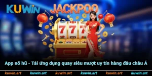 App Nổ Hũ - Tải Ứng Dụng Quay Siêu Mượt Uy Tín Hàng Đầu Châu Á