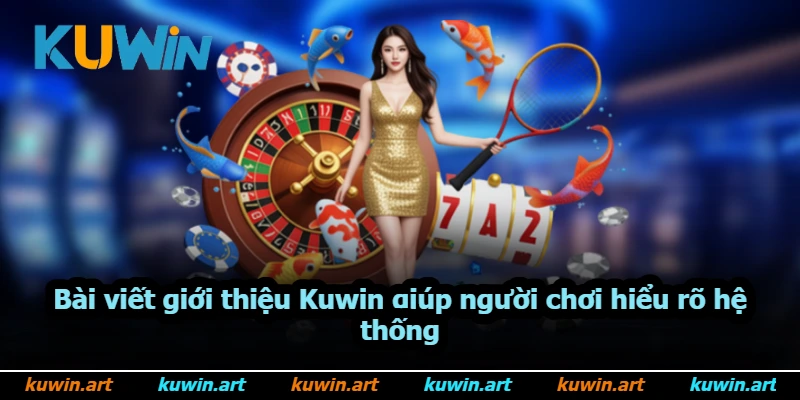 Bài viết giới thiệu Kuwin giúp người chơi hiểu rõ hệ thống