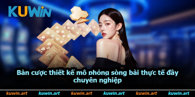 Bàn cược thiết kế mô phỏng sòng bài thực tế đầy chuyên nghiệp