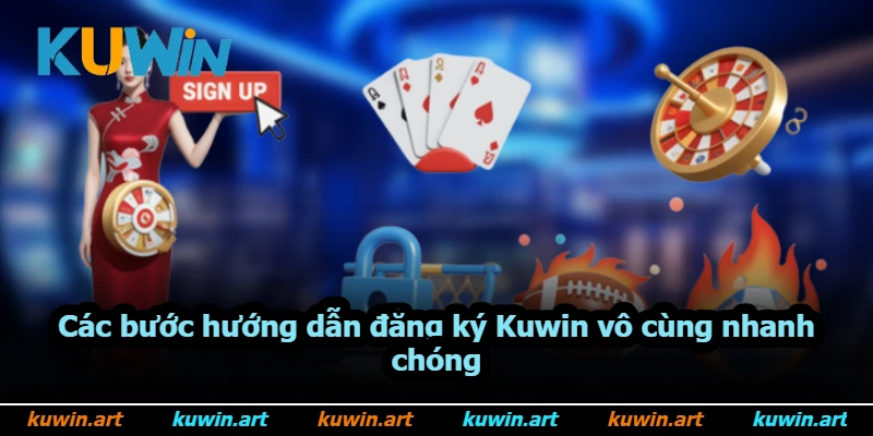 Các bước hướng dẫn đăng ký Kuwin vô cùng nhanh chóng