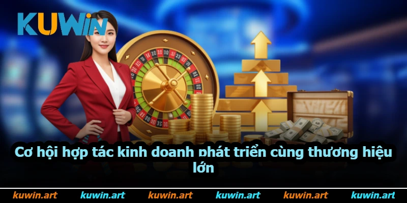 Cơ hội hợp tác kinh doanh phát triển cùng thương hiệu lớn