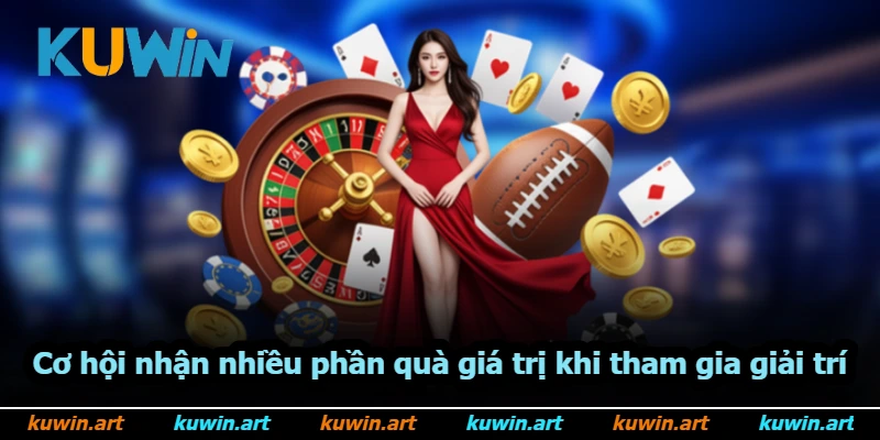 Cơ hội nhận nhiều phần quà giá trị khi tham gia giải trí