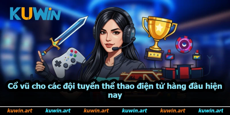 Cổ vũ cho các đội tuyển thể thao điện tử hàng đầu hiện nay