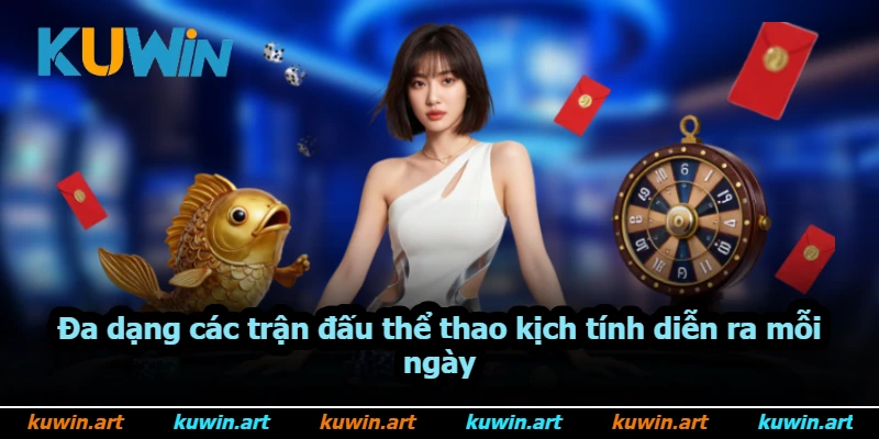 Đa dạng các trận đấu thể thao kịch tính diễn ra mỗi ngày
