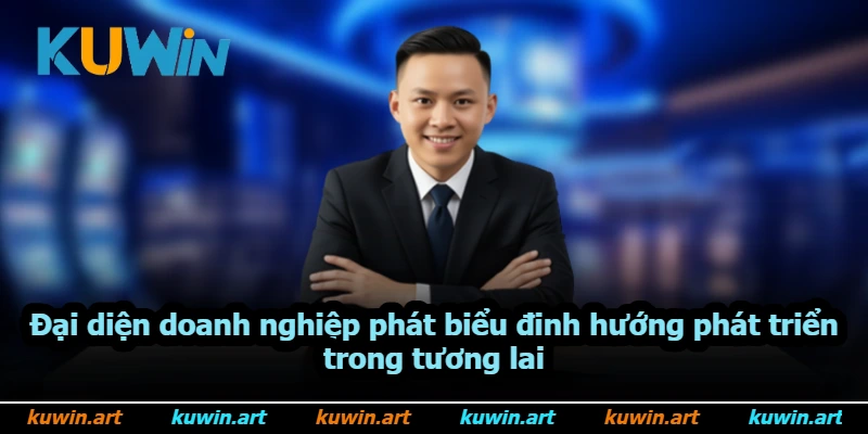 Đại diện doanh nghiệp phát biểu định hướng phát triển trong tương lai Đại diện doanh nghiệp phát biểu định hướng phát triển trong tương lai