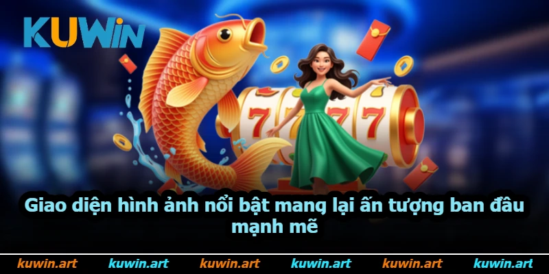 Giao diện hình ảnh nổi bật mang lại ấn tượng ban đầu mạnh mẽ
