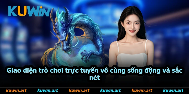 Giao diện trò chơi trực tuyến vô cùng sống động và sắc nét