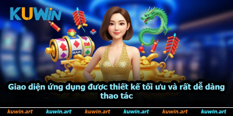 Giao diện ứng dụng được thiết kế tối ưu và rất dễ dàng thao tác