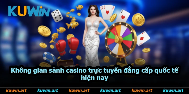 Không gian sảnh casino trực tuyến đẳng cấp quốc tế hiện nay