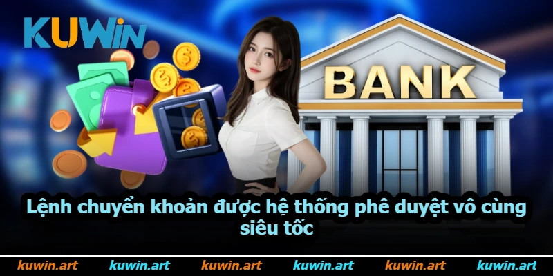 Lệnh chuyển khoản được hệ thống phê duyệt vô cùng siêu tốc
