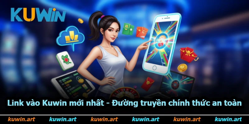 Link Vào Kuwin Mới Nhất - Đường Truyền Chính Thức An Toàn