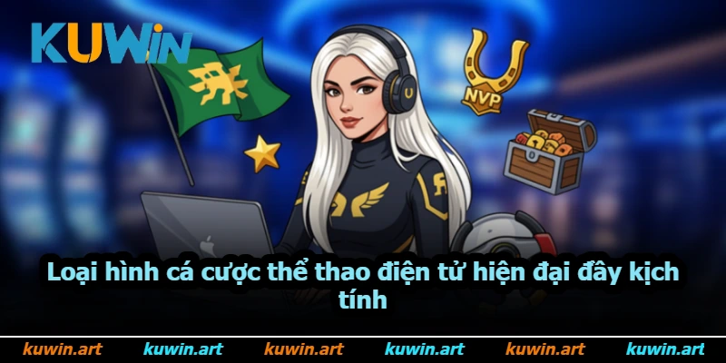 Loại hình cá cược thể thao điện tử hiện đại đầy kịch tính