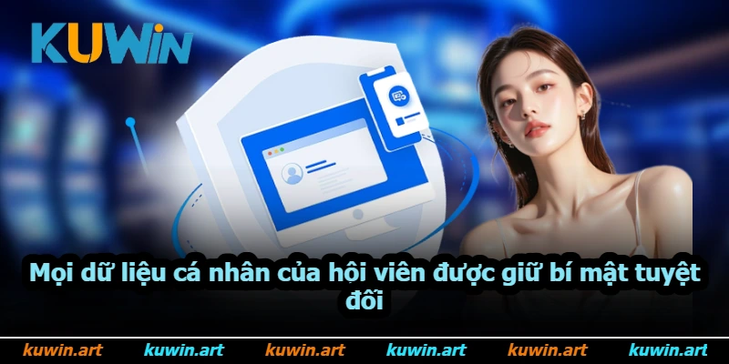 Mọi dữ liệu cá nhân của hội viên được giữ bí mật tuyệt đối