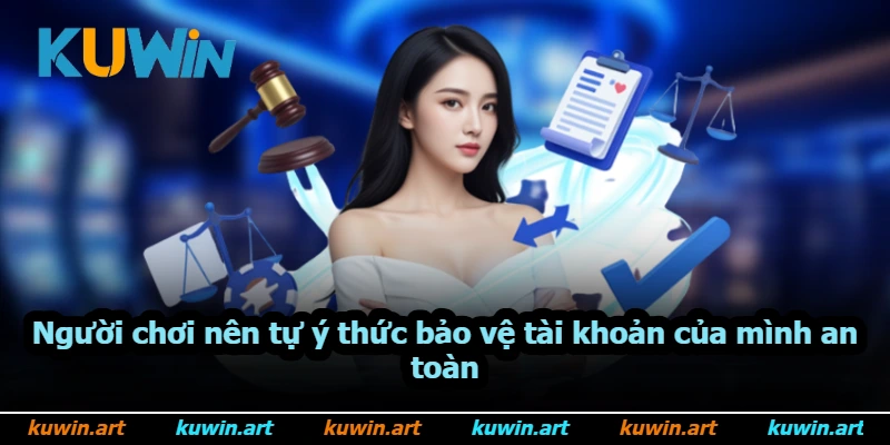 Người chơi nên tự ý thức bảo vệ tài khoản của mình an toàn