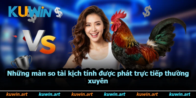 Những màn so tài kịch tính được phát trực tiếp thường xuyên