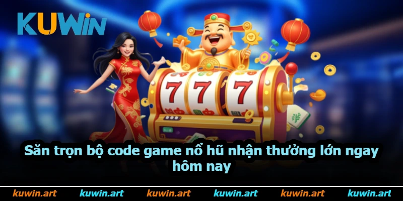 Săn trọn bộ code game nổ hũ nhận thưởng lớn ngay hôm nay Săn trọn bộ code game nổ hũ nhận thưởng lớn ngay hôm nay
