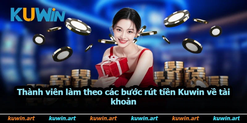 Thành viên làm theo các bước rút tiền Kuwin về tài khoản