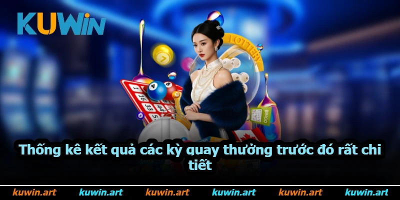 Thống kê kết quả các kỳ quay thưởng trước đó rất chi tiết Thống kê kết quả các kỳ quay thưởng trước đó rất chi tiết