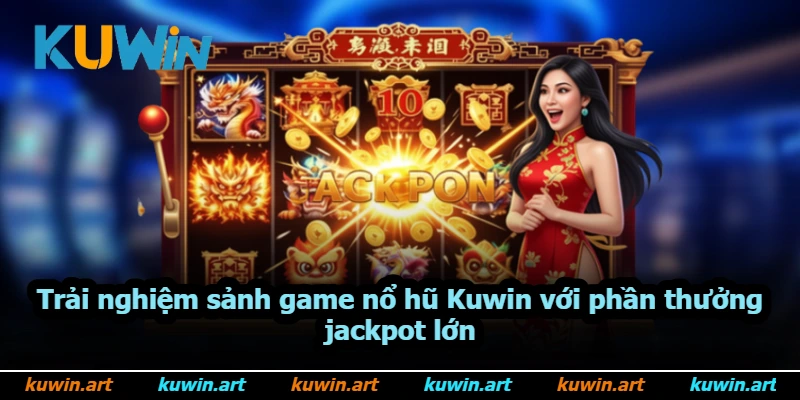 Trải nghiệm sảnh game nổ hũ Kuwin với phần thưởng jackpot lớn