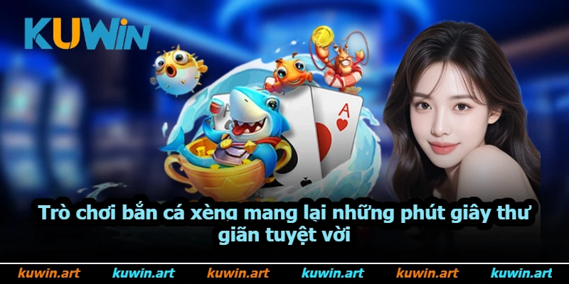Trò chơi bắn cá xèng mang lại những phút giây thư giãn tuyệt vời