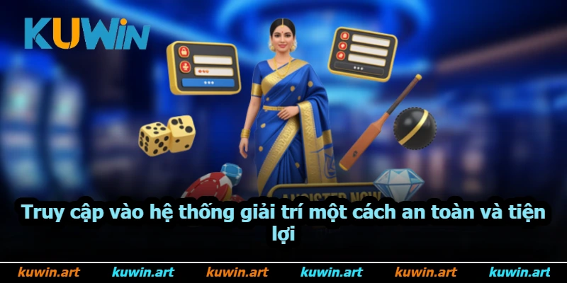Truy cập vào hệ thống giải trí một cách an toàn và tiện lợi Truy cập vào hệ thống giải trí một cách an toàn và tiện lợi