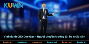 Vinh Danh CEO Duy Đan - Người Thuyền Trưởng Tài Ba Nhất Năm