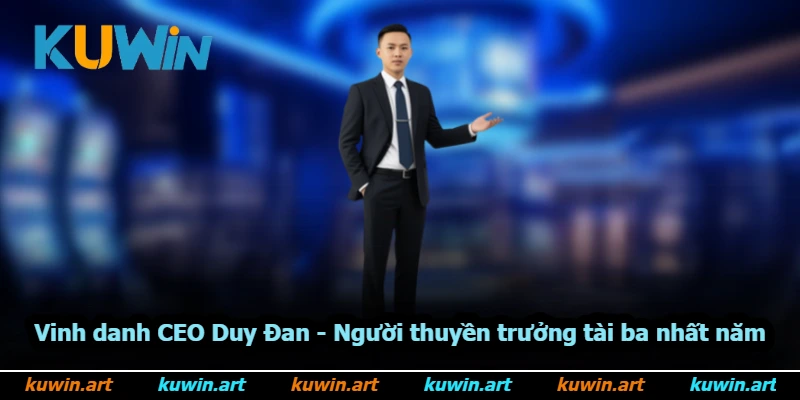 Vinh Danh CEO Duy Đan - Người Thuyền Trưởng Tài Ba Nhất Năm