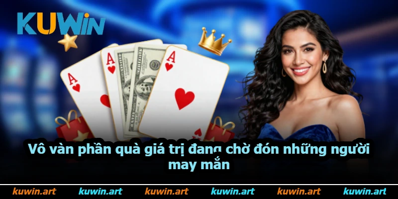 Vô vàn phần quà giá trị đang chờ đón những người may mắn